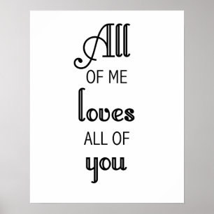 All of me Loves all of you print or poster