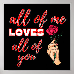 ALL OF ME LOVES ALL OF YOU valentines gift idea Poster