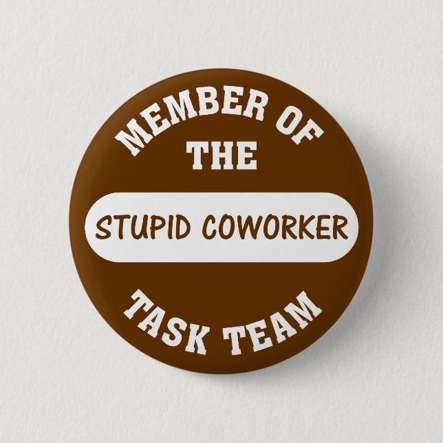 All of my coworkers are stupid idiots 6 cm round badge (Front)