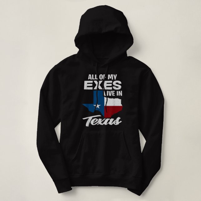 All Of My Exes Live In Texas - Funny Texan Hoodie (Design Front)