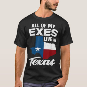 All Of My Exes Live In Texas - Funny Texan T-Shirt