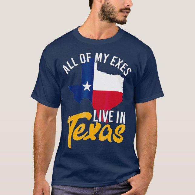 All of My Exes Live in Texas T-Shirt (Front)