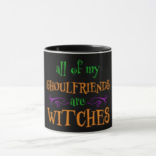 All of My Ghoulfriends are Witches Halloween Mug
