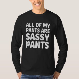 All Of My Pants Are Sassy Pants Apparel T-Shirt