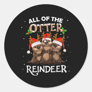 all of the otter reindeer christmas funny cute t- classic round sticker