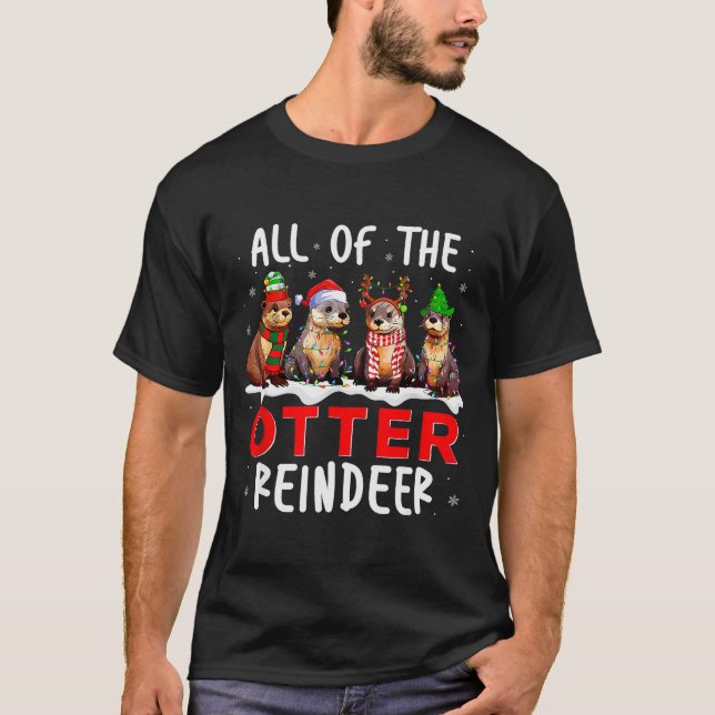 All Of The Otter Reindeer Santa Christmas Xmas Ott T-Shirt (Front)