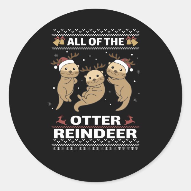 All Of The Otter Reindeer Sweet christmas Otter Classic Round Sticker (Front)