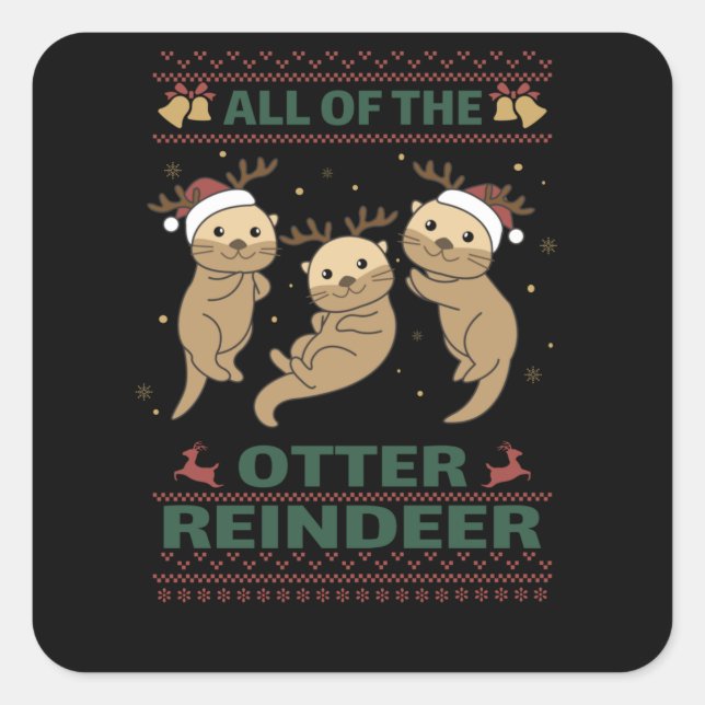 All Of The Otter Reindeer Sweet christmas Otter Square Sticker (Front)