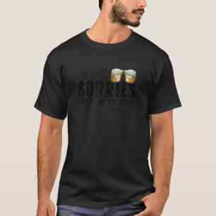 All Of These Sorries I Don't Owe You Honey Wasted T-Shirt