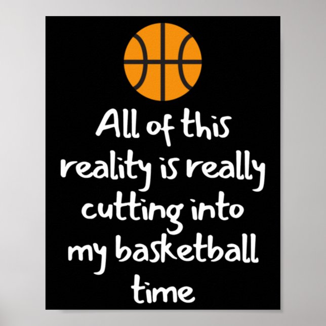 All Of This Reality Is Really Cutting Into My Bask Poster (Front)