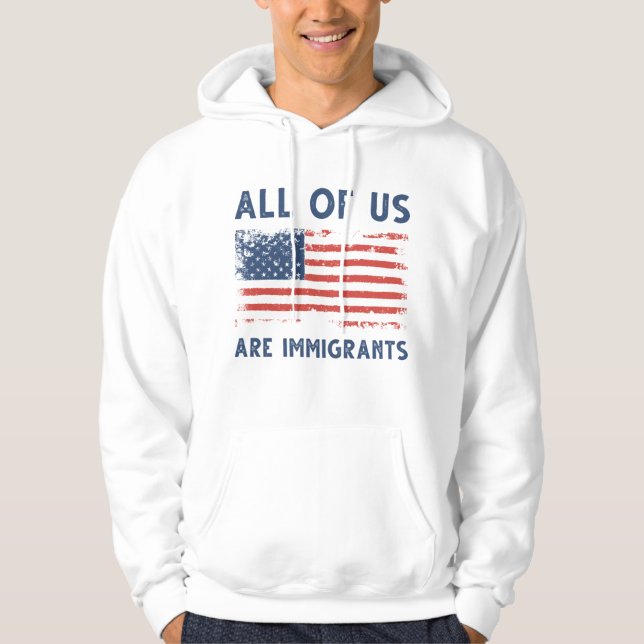 All Of Us Are Immigrants Hoodie (Front)