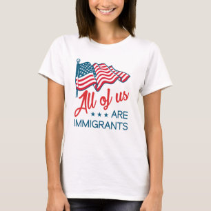 All Of Us Are Immigrants T-Shirt