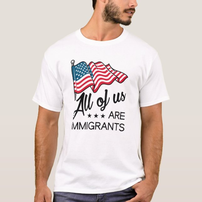 All Of Us Are Immigrants T-Shirt (Front)