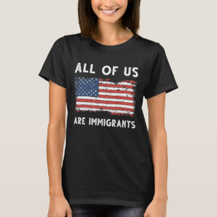 All Of Us Are Immigrants T-Shirt