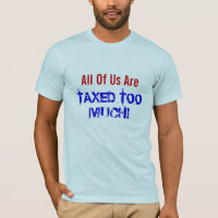All Of Us Are TAXED TOO MUCH!
