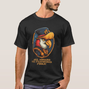 All on board, you feathered fools pirate parrot T-Shirt
