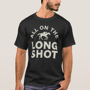 All On The Long Shot - Horse Racing T-Shirt
