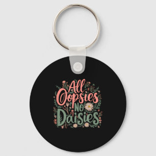 All Oopsies No Daisies Funny Floral Quote Key Ring