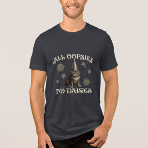 All Oopsies No Daisies Funny Tri-Blend Shirt