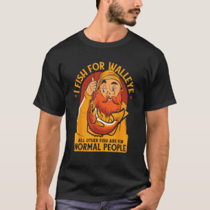 All Other Fish Are for Normal People Zander Walley T-Shirt