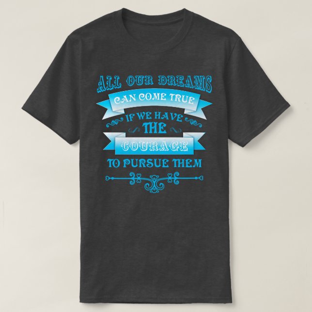 All our dreams can come true T-Shirt (Design Front)