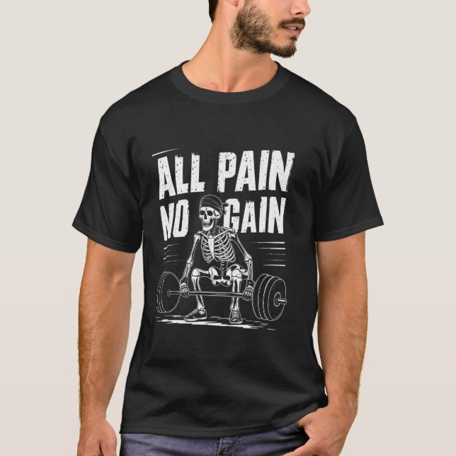 All Pain No Gain Funny Gym Fitness Workout Bodybui T-Shirt (Front)