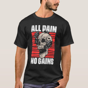 All Pain No Gains Fitness Gym Slogans for Bodybuil T-Shirt