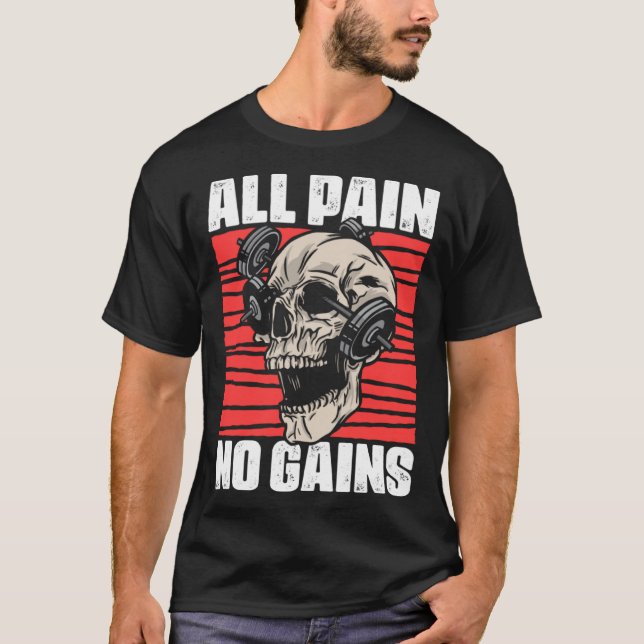 All Pain No Gains Fitness Gym Slogans for Bodybuil T-Shirt (Front)