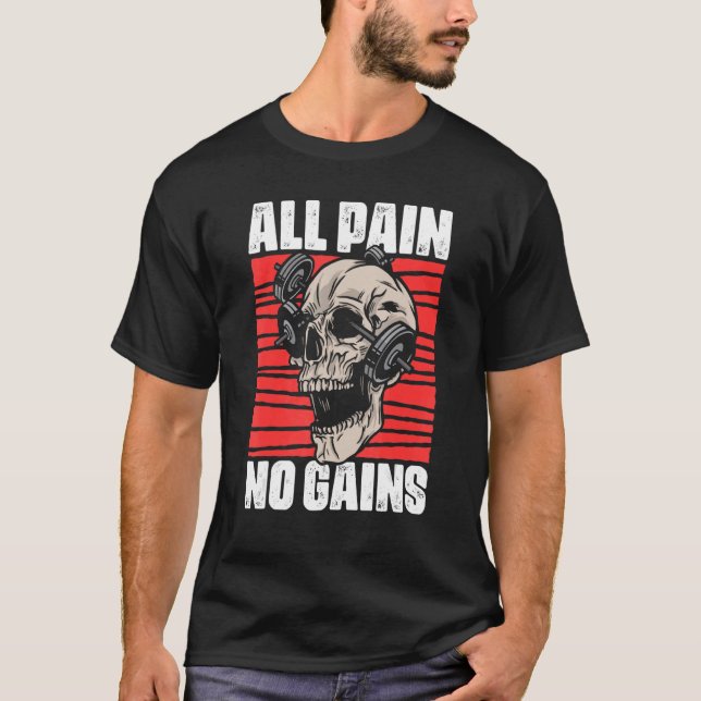 All Pain No Gains Fitness Gym Slogans for Bodybuil T-Shirt (Front)