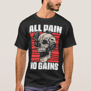 All Pain No Gains Fitness Gym Slogans for Bodybuil T-Shirt