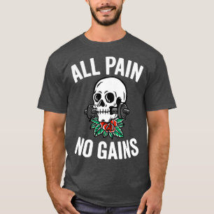 All Pain No Gains Funny Gym Fitness Workout Bodybu T-Shirt