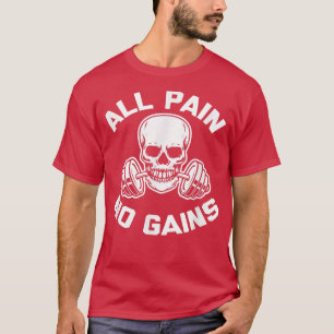 All Pain, No Gains  funny workout weightlifting gy T-Shirt