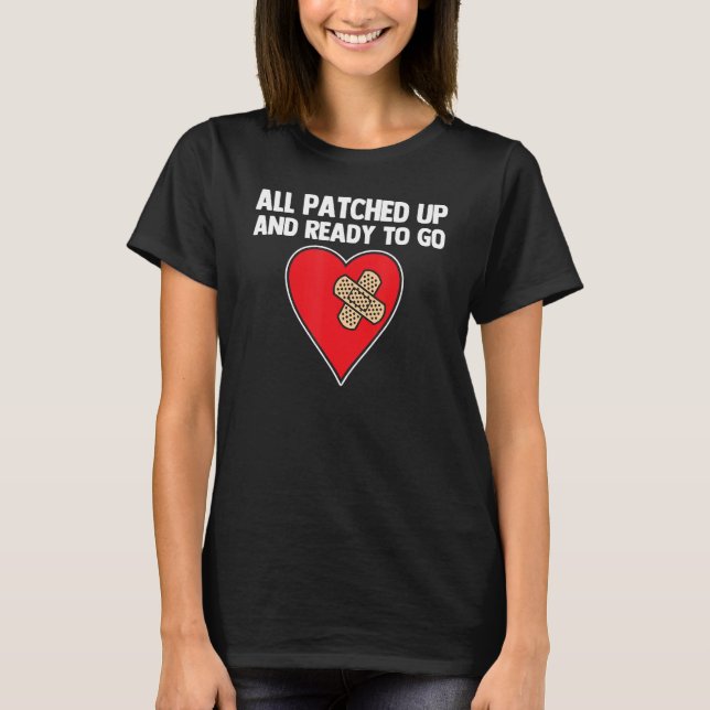 All Patched Up & Ready To Go   Open Heart Surgery T-Shirt (Front)