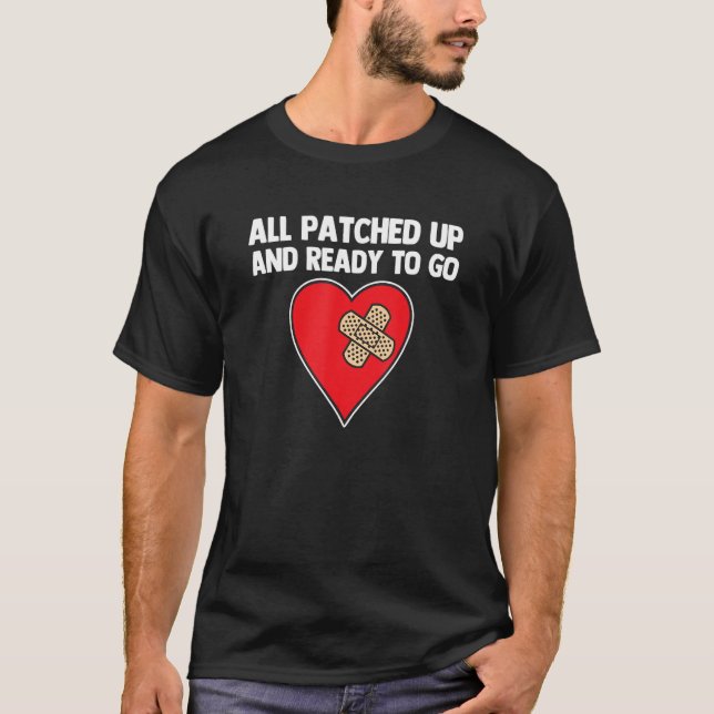 All Patched Up & Ready To Go   Open Heart Surgery T-Shirt (Front)
