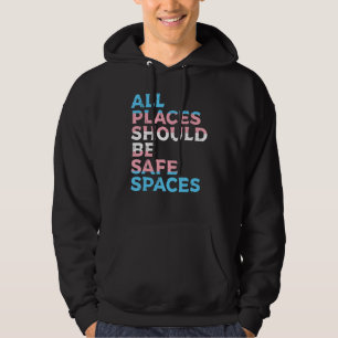 All Places Should Be Safe Space Transgender Trans  Hoodie