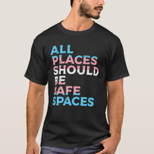 All Places Should Be Safe Space Transgender Trans T-Shirt