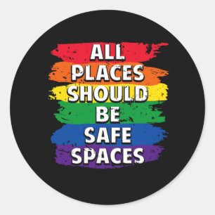 All Places Should Be Safe Spaces Gay Pride Ally LG Classic Round Sticker