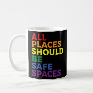 All Places Should Be Safe Spaces Gay Pride Ally Lg Coffee Mug