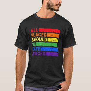 All Places Should Be Safe Spaces Gay Pride Ally LG T-Shirt