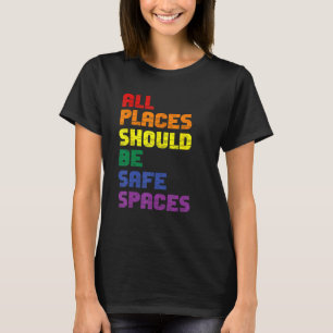 All Places Should Be Safe Spaces Gay Pride Ally LG T-Shirt
