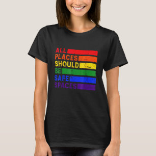 All Places Should Be Safe Spaces Gay Pride Ally LG T-Shirt