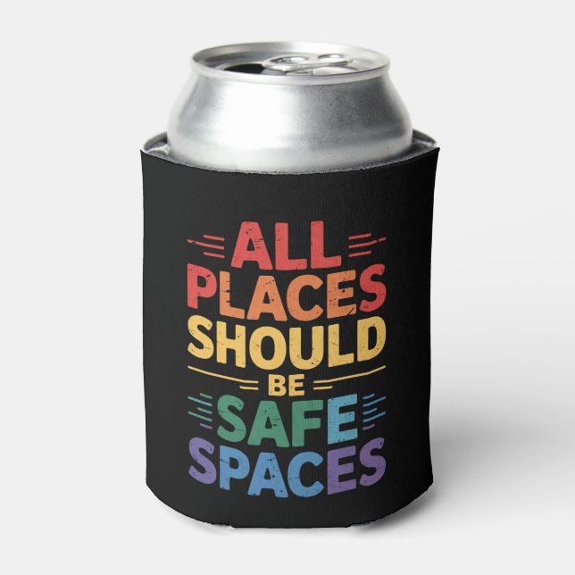 All Places Should Be Safe Spaces LGBTQ Gay Pride Can Cooler (Can Front)