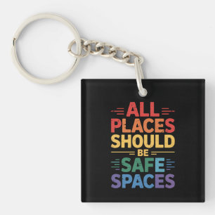 All Places Should Be Safe Spaces LGBTQ Gay Pride Key Ring