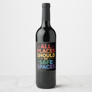 All Places Should Be Safe Spaces LGBTQ Gay Pride Wine Label