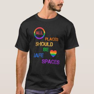 All Places Should Be Safe Spaces LGBTQ Pride Ally T-Shirt