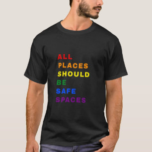 All Places Should Be Safe Spaces Rainbow LGBT T-Shirt