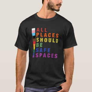 All Places Should Be Safe Spaces Trans Pride Lgbtq T-Shirt