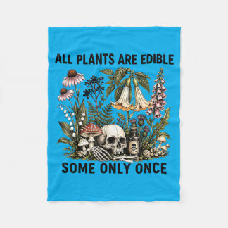 All Plants Are Edible Some Only Funny Plant Quote Fleece Blanket
