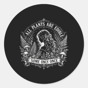 All Plants Are Edible Some Only Gothic Skull Quote Classic Round Sticker