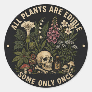All plants are edible some only once dark humour classic round sticker